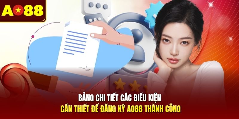 Bảng chi tiết các điều kiện cần thiết để đăng ký AO88 thành công