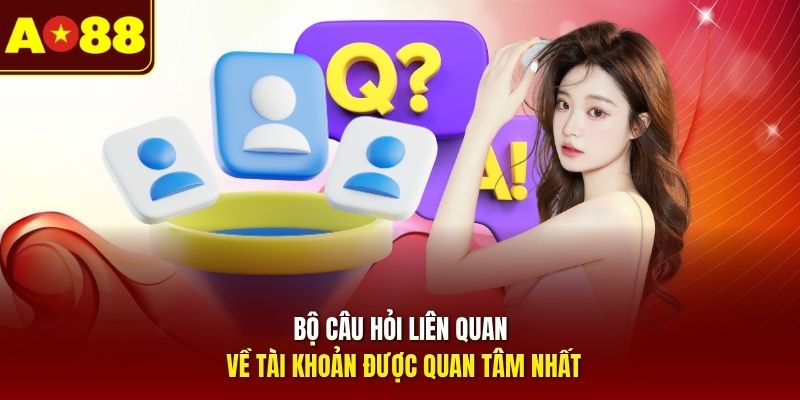 Bộ câu hỏi liên quan về tài khoản được quan tâm nhất