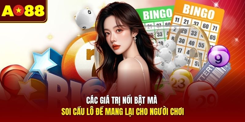 Các giá trị nổi bật mà soi cầu lô đề mang lại cho người chơi