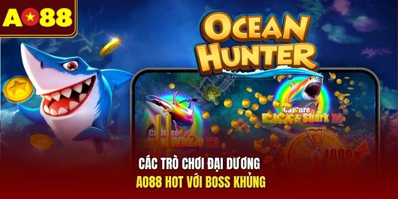Các trò chơi đại dương AO88 hot với boss khủng 