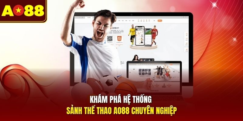 Khám phá hệ thống sảnh thể thao AO88 chuyên nghiệp 