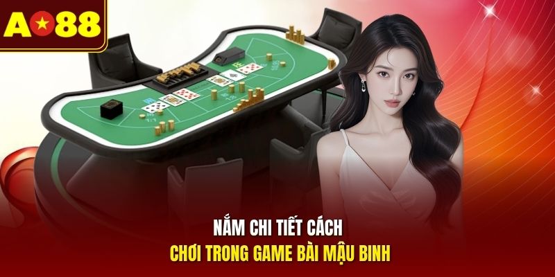 Nắm chi tiết cách chơi trong game bài Mậu Binh