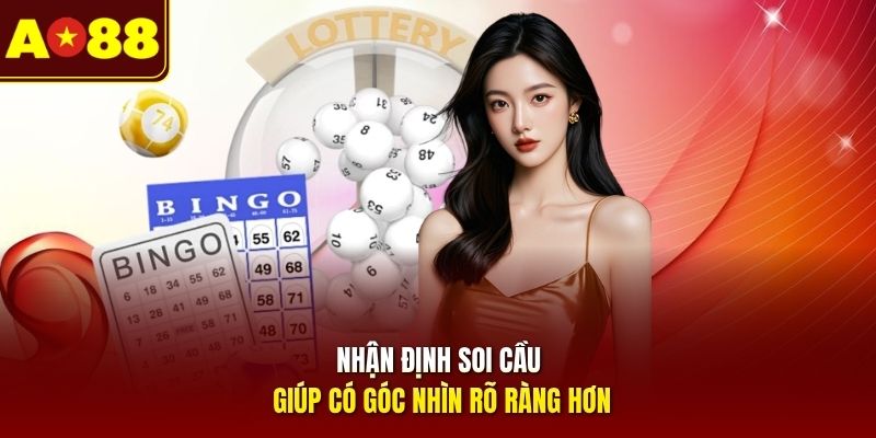 Nhận định soi cầu giúp có góc nhìn rõ ràng hơn