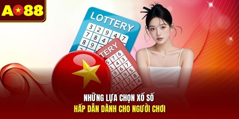 Những lựa chọn xổ số hấp dẫn dành cho người chơi 