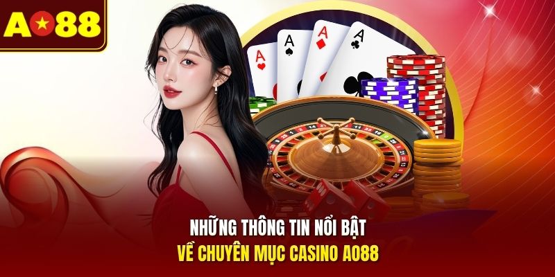 Những thông tin nổi bật về chuyên mục casino AO88 